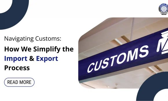 Navigating Customs: How We Simplify the Import & Export Process